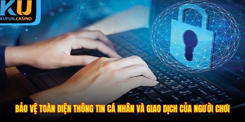 Bảo vệ toàn diện thông tin cá nhân và giao dịch của người chơi