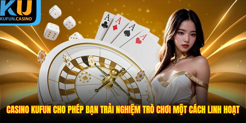 Cho phép bạn trải nghiệm trò chơi linh hoạt