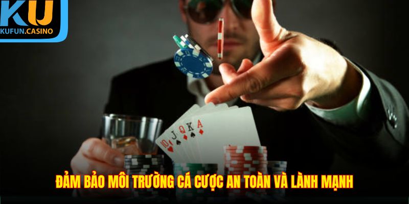 Đảm bảo môi trường cá cược an toàn và lành mạnh