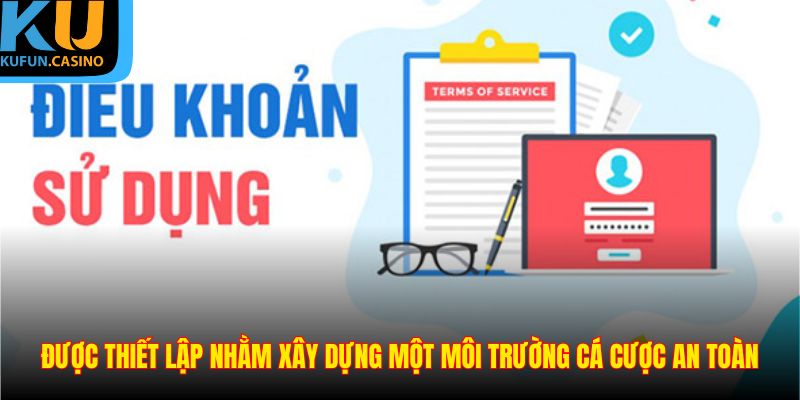 Điều Khoản Sử Dụng 3 Được thiết lập nhằm xây dựng một môi trường cá cược an toàn