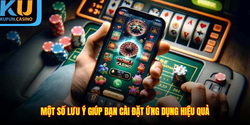 Một số điểm lưu ý giúp bạn cài đặt ứng dụng hiệu quả