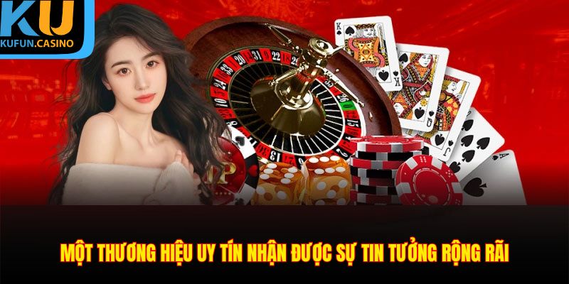 Một thương hiệu uy tín nhận được sự tin tưởng rộng rãi