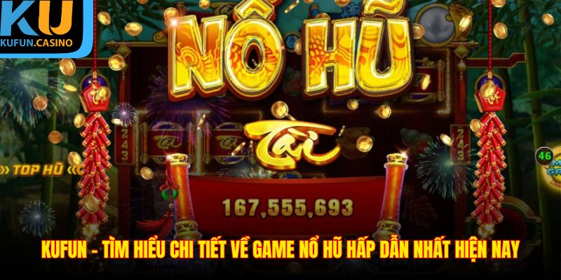 Nổ hũ kufun đầy ưu đãi