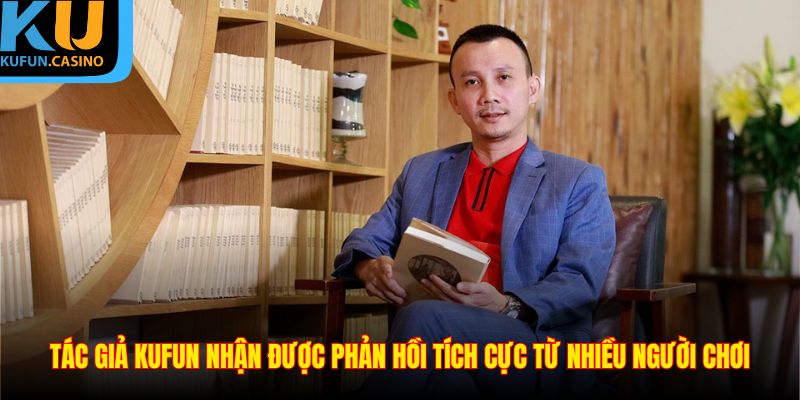 Tác Giả KUFUN 2 Tác giả KUFUN nhận được phản hồi tích cực từ nhiều người chơi
