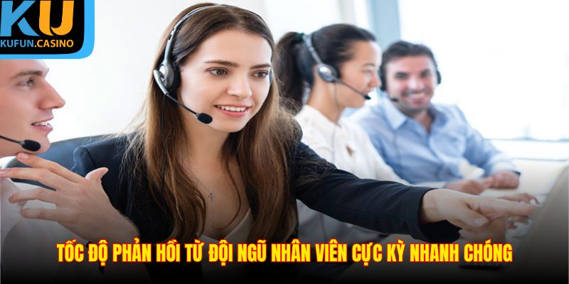 Liên Hệ KUFUN 3 Tốc độ phản hồi từ đội ngũ nhân viên cực kỳ nhanh chóng