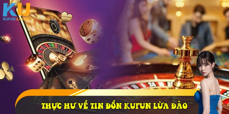  Thực hư về tin đồn KUFUN lừa đảo